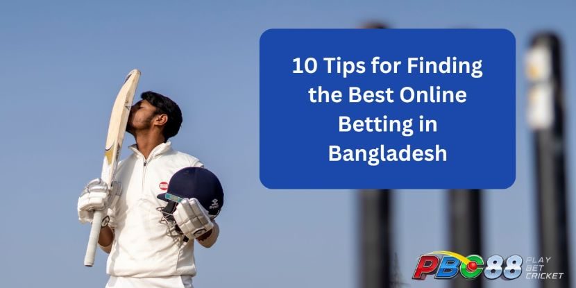 10 Tips for Finding the Best Online Betting in Bangladesh