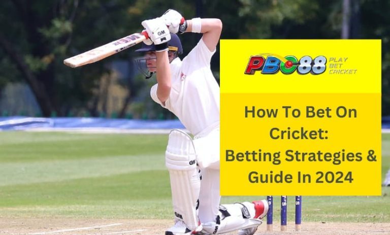 How To Bet On Cricket: Betting Strategies & Guide In 2024